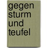 Gegen Sturm und Teufel door John und Jean Silverwood