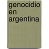 Genocidio En Argentina by Mirta Mantaras