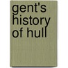 Gent's History Of Hull door Thomas Gent