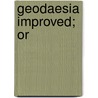 Geodaesia Improved; Or by Arthur Burns