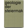 Geologie Der Steiermak door Dionz Tr