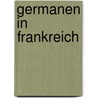 Germanen in Frankreich door Ludwig Woltmann