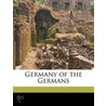 Germany Of The Germans by Robert M. Berry