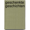 Geschenkte Geschichten by Unknown