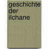 Geschichte Der Ilchane by Joseph Hammer-Purgstall