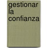 Gestionar La Confianza door Javier Fernandez Lopez