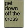 Get Down Off The Cross door David Kelleher