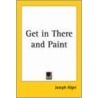 Get In There And Paint door Joseph Alger