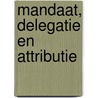 Mandaat, delegatie en attributie door J.W. Severijnen