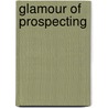 Glamour of Prospecting door Frederick Carruthers Cornell