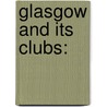 Glasgow And Its Clubs: by John Strang