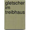 Gletscher im Treibhaus door Wolfgang Zängl