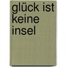 Glück ist keine Insel door M.L. Fischer