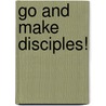 Go And Make Disciples! door Roger S. Greenway