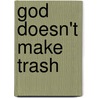 God Doesn't Make Trash by Barbara Rose Brooker