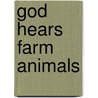 God Hears Farm Animals door Susie Poole