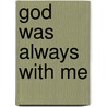 God Was Always With Me door Esther Bloch