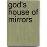 God's House Of Mirrors door Jerry Grieser