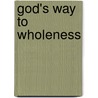 God's Way to Wholeness by Jack W. Hayford