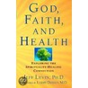 God, Faith, and Health by Jeffrey S. Levin