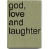 God, Love And Laughter