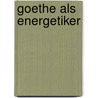 Goethe Als Energetiker by Iii Carl Horn