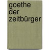 Goethe der Zeitbürger by Dieter Borchmeyer