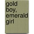 Gold Boy, Emerald Girl