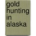 Gold Hunting In Alaska