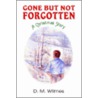 Gone But Not Forgotten by D.M. Wilmes