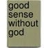 Good Sense Without God