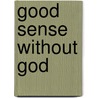 Good Sense Without God door Baron d'Holbach