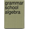 Grammar School Algebra door William J. Milne