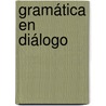 Gramática en diálogo by MaríA. De los Ángeles Palomino