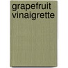 Grapefruit Vinaigrette by Anthony Horton