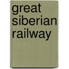 Great Siberian Railway by Francis Edward Clark