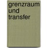 Grenzraum und Transfer by Unknown