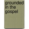 Grounded In The Gospel door J.I. Packer