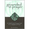 Grounded in Prayer Ldr door Brent W. Dahlseng