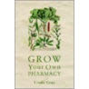 Grow Your Own Pharmacy door Linda Gray