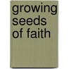 Growing Seeds of Faith door Virginia H. Loewen