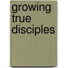 Growing True Disciples door George Barna