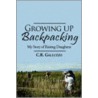 Growing Up Backpacking door C.R. Galluzzo