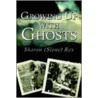 Growing Up with Ghosts by Sharon Rex