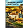 Growing Wild On Exmoor by Molly Richards