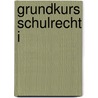 Grundkurs Schulrecht I door Thomas Böhm