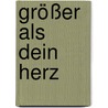Größer als dein Herz by Brennan Manning