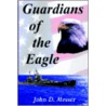 Guardians Of The Eagle by John D. Messer