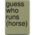 Guess Who Runs (Horse)