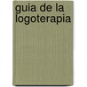 Guia de La Logoterapia by Tullio Bazzi